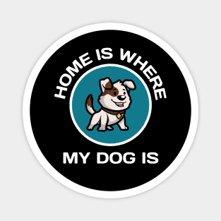 Home Is Where My Dog Is Magnet